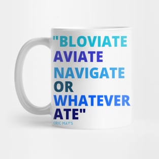 Eric Mays BLOVIATE AVIATE NAVIGATE OR WHATEVER ATE Mug